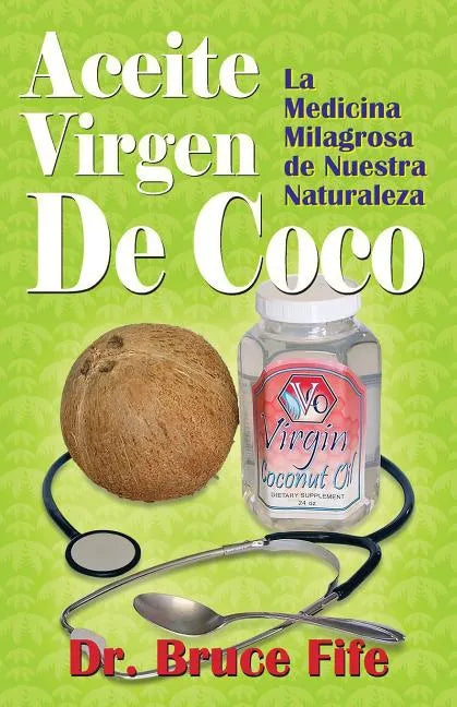 Aceite Virgen De Coco: La Medicina Milagrosa de Nuestra Naturaleza - Paperback
