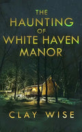 The Haunting of White Haven Manor - Paperback
