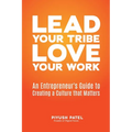 Lead Your Tribe, Love Your Work: An Entrepreneur's Guide to Creating a Culture that Matters - Paperback