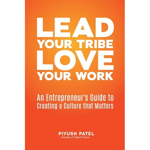Lead Your Tribe, Love Your Work: An Entrepreneur's Guide to Creating a Culture that Matters - Paperback