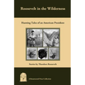Roosevelt in the Wilderness: Hunting Tales of an American President - Paperback