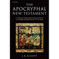 The Apocryphal New Testament A Collection of Apocryphal Christian Literature in an English Translation - Paperback