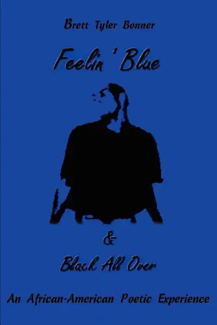 Feelin' Blue & Black All Over: An African-American Poetic Experience - Paperback