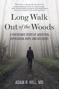 Long Walk Out of the Woods: A Physician's Story of Addiction, Depression, Hope, and Recovery - Paperback