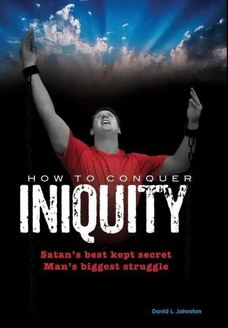How To Conquer Iniquity - Hardcover
