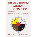 The Ascending Moral Compass: The Key to Spiritual Faith and Truth - Paperback