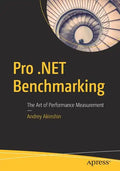 Pro .Net Benchmarking: The Art of Performance Measurement - Paperback