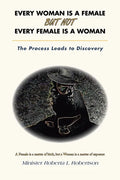Every Woman Is a Female but Not Every Female Is a Woman: The Process Leads to Discovery - Paperback