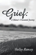 Grief: A Mama's Unwanted Journey - Paperback