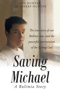 Saving Michael: A Bulimia Story: The true story of our Bulimic son, and the powerful intervention of the Living God - Paperback