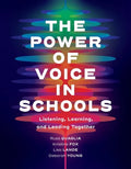 The Power of Voice in Schools: Listening, Learning, and Leading Together - Paperback