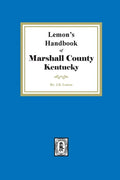 Lemon's Hand Book of Marshall County, Kentucky: Giving its History, Advantages, etc. and Biographical Sketches of its Prominent Citizens - Paperback