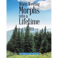 When Writing Morphs into a Lifetime - Paperback