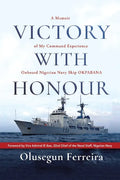 Victory with Honour: A Memoir of My Command Experience Onboard Nigerian Navy Ship Okpabana. - Paperback