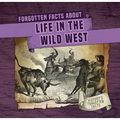 Forgotten Facts about Life in the Wild West - Library Binding