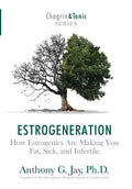 Estrogeneration: How Estrogenics Are Making You Fat, Sick, and Infertile - Hardcover