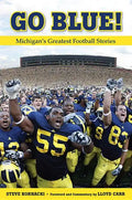 Go Blue!: Michigan's Greatest Football Stories - Paperback