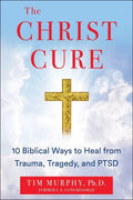 The Christ Cure: 10 Biblical Ways to Heal from Trauma, Tragedy, and Ptsd - Hardcover