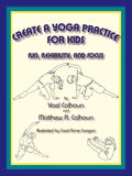 Create a Yoga Practice for Kids: Fun, Flexibility and Focus - Paperback
