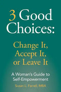 3 Good Choices: Change It, Accept It or Leave It: A Woman's Guide to Self-Empowerment - Paperback