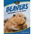Beavers: Aquamammals to the Rescue - Library Binding