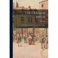 The German Myth; the Falsity of Germany's "social Progress" Claims - Paperback