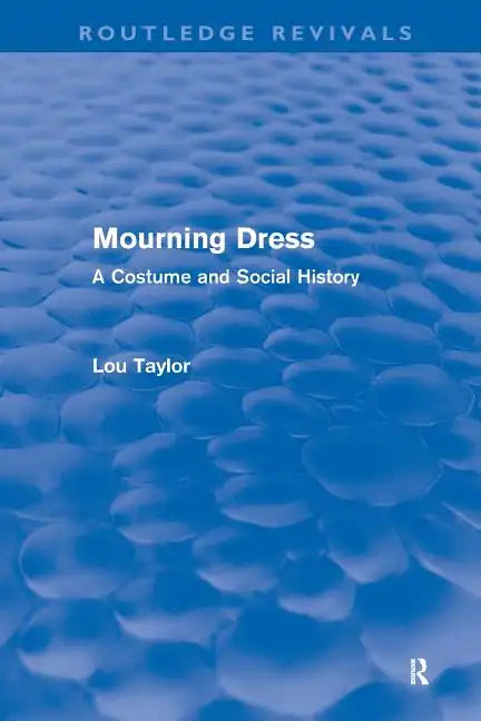 Mourning Dress (Routledge Revivals): A Costume and Social History - Paperback