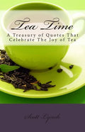 Tea Time: A Treasury of Quotes That Celebrate the Joy of Tea - Paperback
