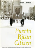 Puerto Rican Citizen: History and Political Identity in Twentieth-Century New York City - Paperback