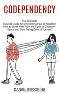 Codependency: How to Break Free From the Cycle of Codependence and Start Taking Care of Yourself (The Complete Survival Guide for Ov - Paperback