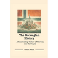 The Norwegian History: A Fascinating History of Norway and Its People - Paperback