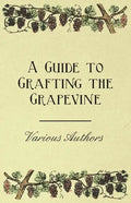 A Guide to Grafting the Grapevine - Paperback