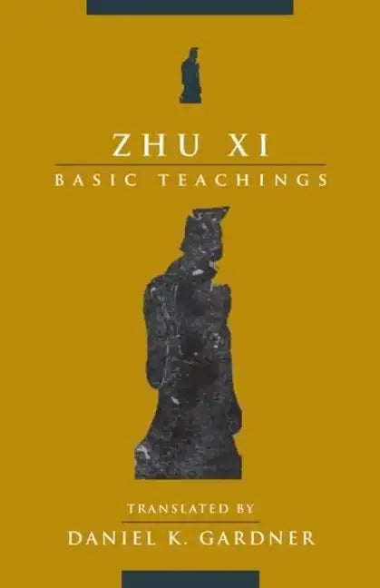 Zhu XI: Basic Teachings - Paperback