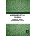 Wordsworth Before Coleridge: The Growth of the Poet's Philosophical Mind, 1785-1797 - Paperback