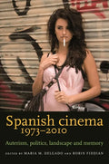 Spanish cinema 1973-2010: Auteurism, politics, landscape and memory - Paperback