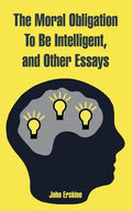 The Moral Obligation To Be Intelligent, and Other Essays - Paperback