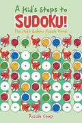 A Kid's Steps to Sudoku! the Kid's Sudoku Puzzle Book - Paperback