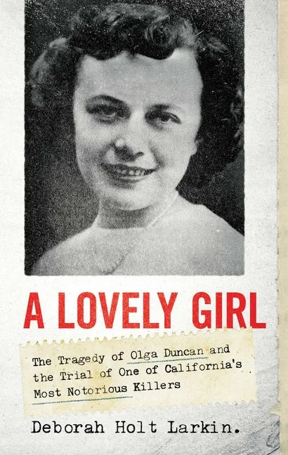 A Lovely Girl: The Tragedy of Olga Duncan and the Trial of One of California's Most Notorious Killers - Hardcover