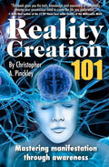 Reality Creation 101: Mastering Manifestation Through Awareness - Paperback