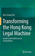 Transforming the Hong Kong Legal Machine: Gender and Familial Law in Jurisprudence - Hardcover
