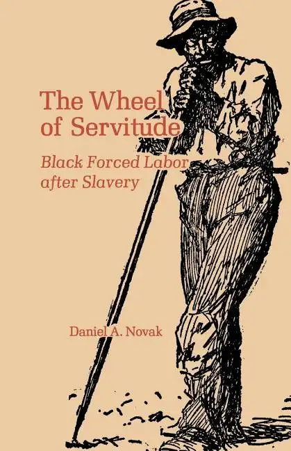 The Wheel of Servitude: Black Forced Labor After Slavery - Paperback