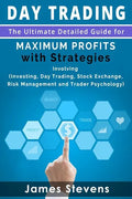 Day Trading: The Ultimate Detailed Guide for Maximum Profits with Strategies Inv - Paperback