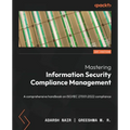 Mastering Information Security Compliance Management: A comprehensive handbook on ISO/IEC 27001:2022 compliance - Paperback