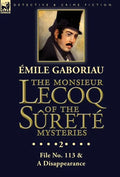 The Monsieur Lecoq of the Sûreté Mysteries: Volume 2- File No. 113 & A Disappearance - Hardcover