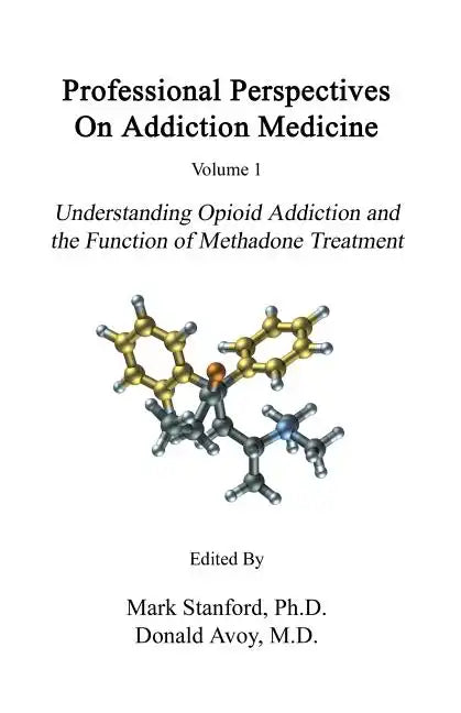 Professional Perspectives On Addiction Medicine: Understanding Opioid Addiction and the Function of Methadone Treatment - Paperback