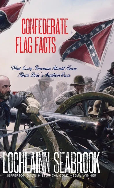 Confederate Flag Facts: What Every American Should Know About Dixie's Southern Cross - Hardcover