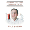 Breaking Free From The Inner Critic: The Underlying Cause of All Addictions and Emotional Problems - Paperback