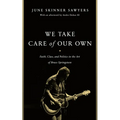 We Take Care of Our Own: Faith, Class, and Politics in the Art of Bruce Springsteen - Hardcover