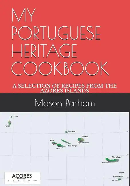 My Portuguese Heritage Cookbook: A Selection of Recipes from the Azores Islands - Paperback
