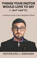 Things Your Pastor Would LOVE to Say (...But Can't!): An Honest Look at Your Shepherd's Heart - Paperback